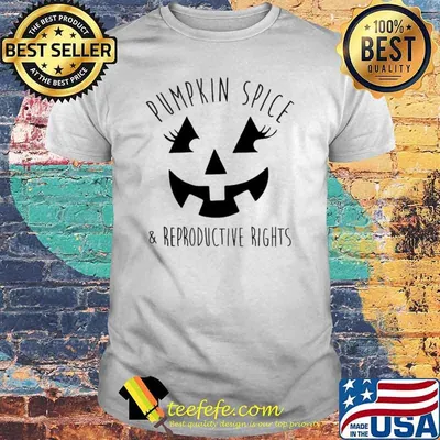 Pumpkin Spice and Reproductive Rights Feminist JackoLantern shirt