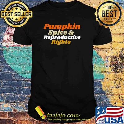 Pumpkin Spice and Reproductive Rights Feminist thanksgiving T-Shirt