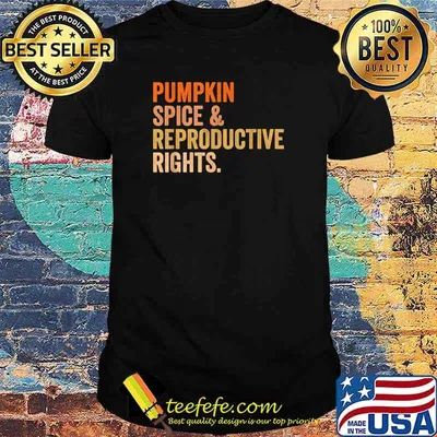 Pumpkin Spice And Reproductive Rights Pro Choice Feminist T-Shirt