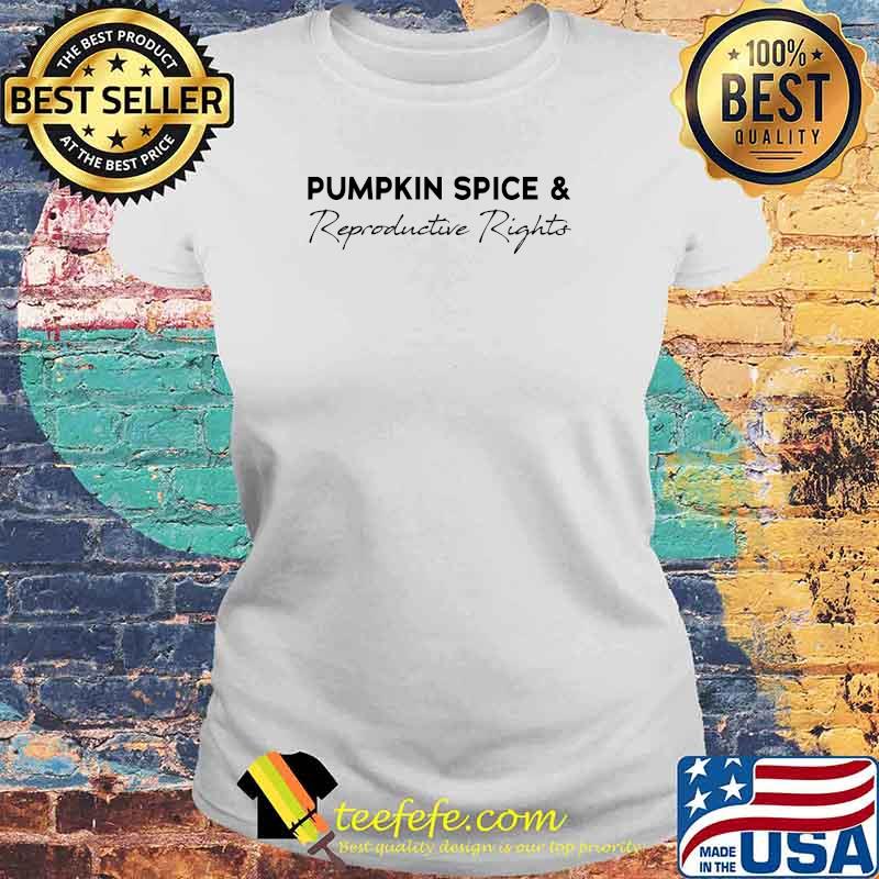 Pumpkin Spice and Reproductive Rights Pro choice Halloween T-s Laides tee Pumpkin Spice and Reproductive Rights Pro choice Halloween T-s Laides tee