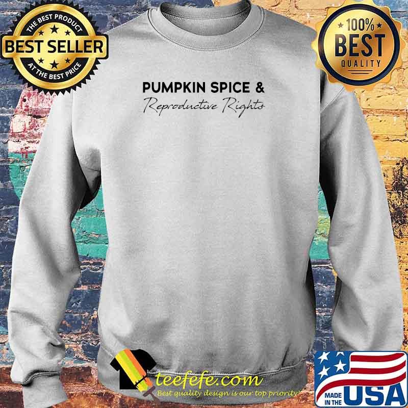 Pumpkin Spice and Reproductive Rights Pro choice Halloween T-s Sweater Pumpkin Spice and Reproductive Rights Pro choice Halloween T-s Sweater