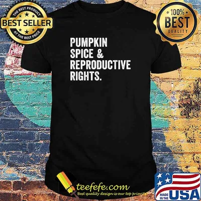 Pumpkin Spice Reproductive Rights Feminist T-Shirt