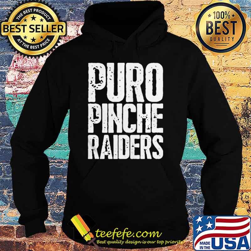 Puro Pinche Raiders Shirt Hoodie Puro Pinche Raiders Shirt Hoodie
