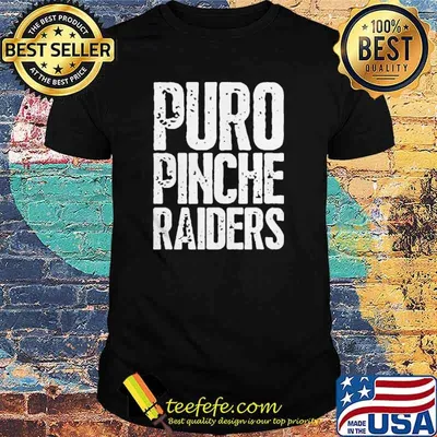 Puro Pinche Raiders Shirt
