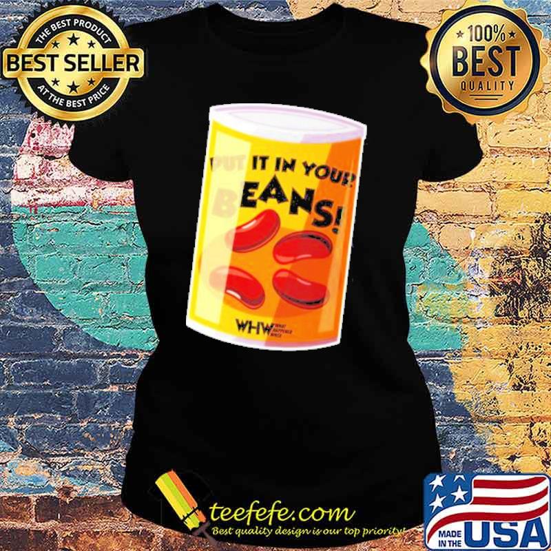 Put It In your beans s Ladies tee Put It In your beans s Ladies tee