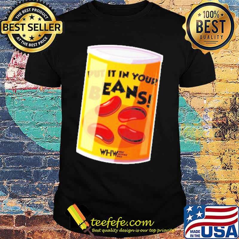 Put It In your beans shirt