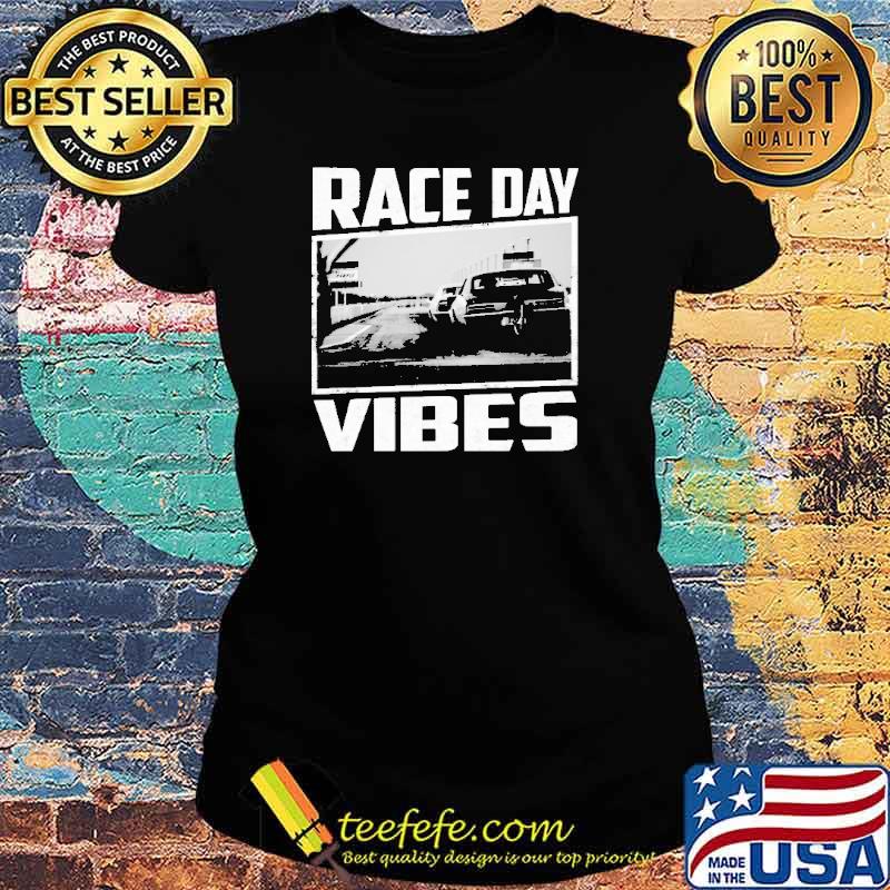 Race day vibes car s Ladies tee Race day vibes car s Ladies tee