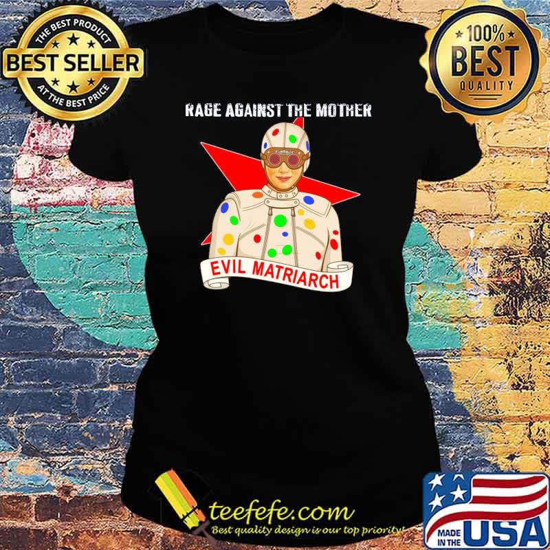 Rage against the mother evil matriarch Abner Krill s Ladies tee Rage against the mother evil matriarch Abner Krill s Ladies tee