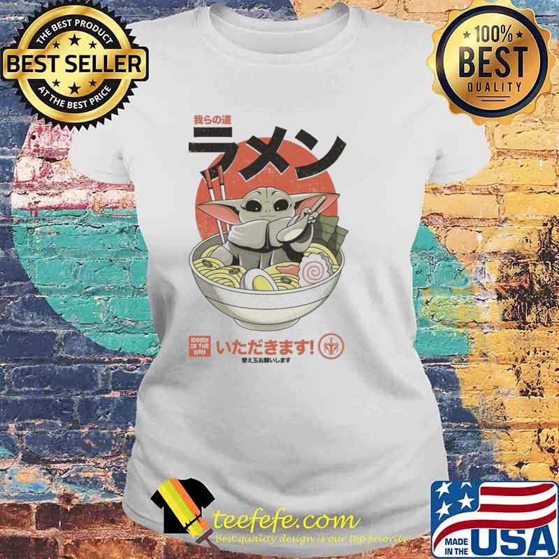 RAMEN IS-THE WAY Baby Yoda Grogu Japanese Star Wars Shirt Laides tee RAMEN IS-THE WAY Baby Yoda Grogu Japanese Star Wars Shirt Laides tee