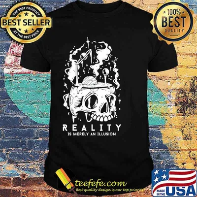 Reality is merely an illusion shirt