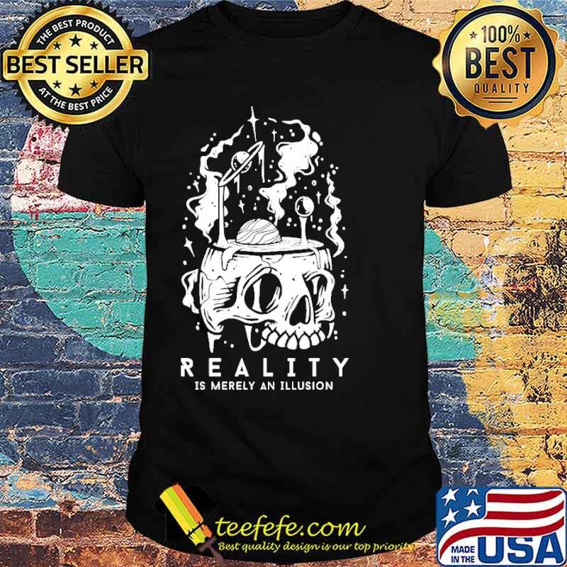 Reality is merely an illusion shirt