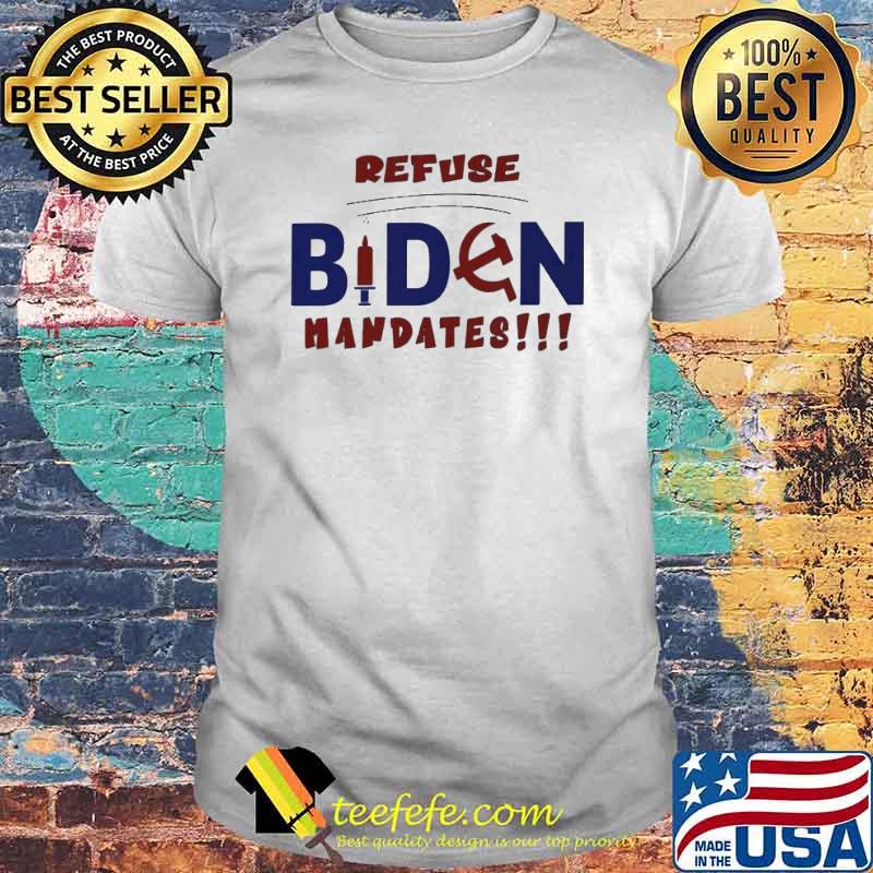 Refuse Biden mandates vaccinate shirt