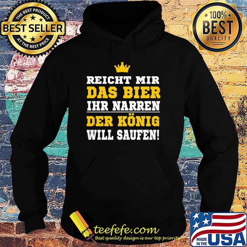 Reicht mir das bier ihr narren der kinig will saufen s Hoodie Reicht mir das bier ihr narren der kinig will saufen s Hoodie