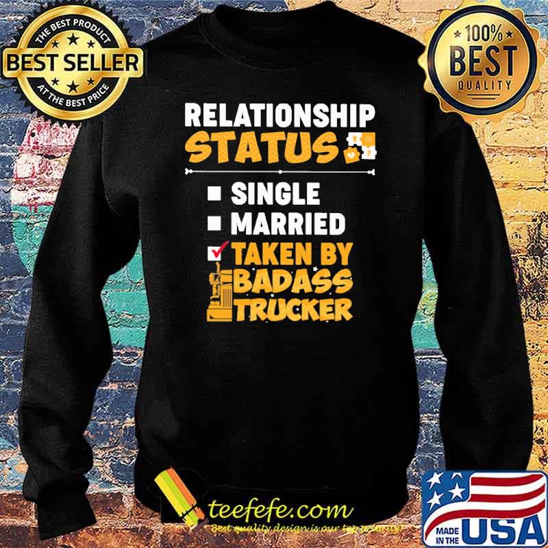 relationship-status-single-married-taken-by-badass-trucker-shirt-Sweater.jpg