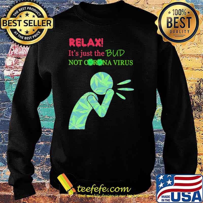 relax-it-s-just-the-bud-not-corona-virus-cannabis-shirt-Sweater.jpg