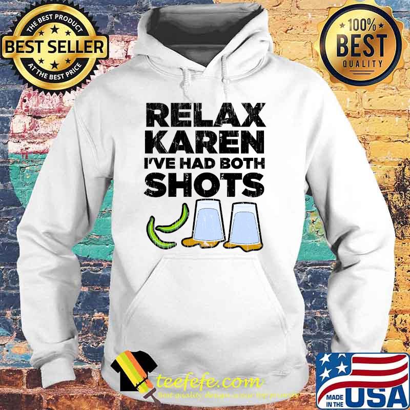 Relax Karen I've Had Both Shots Vaccination Tequila T-Shirt Hoodie Relax Karen I've Had Both Shots Vaccination Tequila T-Shirt Hoodie