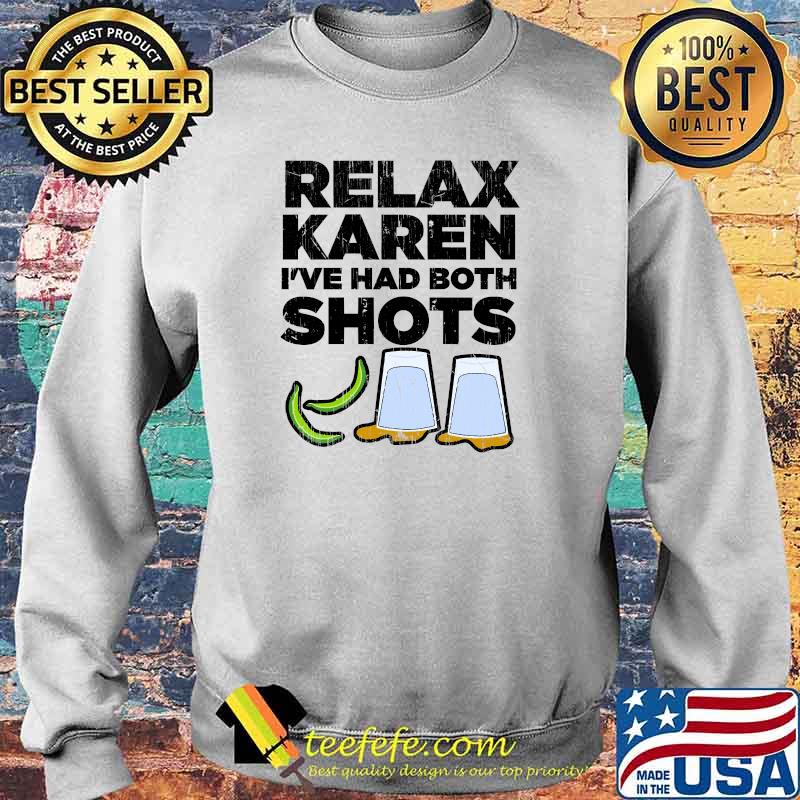 Relax Karen I've Had Both Shots Vaccination Tequila T-Shirt Sweater Relax Karen I've Had Both Shots Vaccination Tequila T-Shirt Sweater