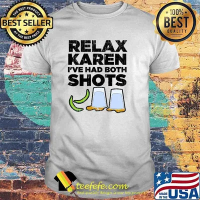 Relax Karen I've Had Both Shots Vaccination Tequila T-Shirt