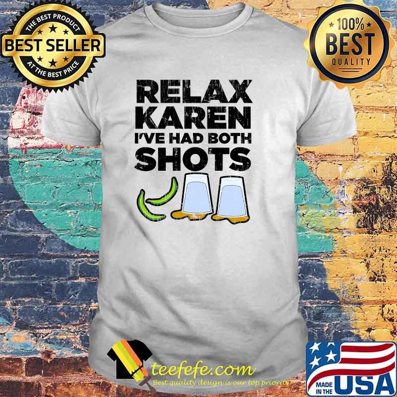 Relax Karen I've Had Both Shots Vaccination Tequila T-Shirt