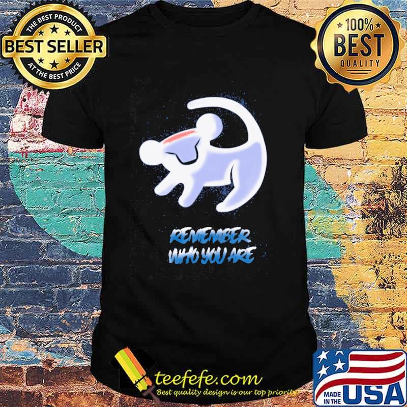 Remember who you are shirt