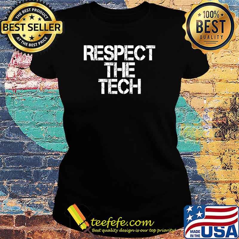 Respect the tech T-Shirt Ladies tee Respect the tech T-Shirt Ladies tee