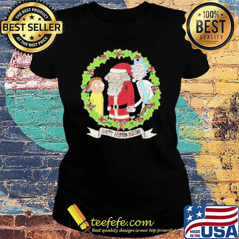 Rick and Morty and Santa Claus Happy Human Holiday Christmas Shirt Ladies tee Rick and Morty and Santa Claus Happy Human Holiday Christmas Shirt Ladies tee