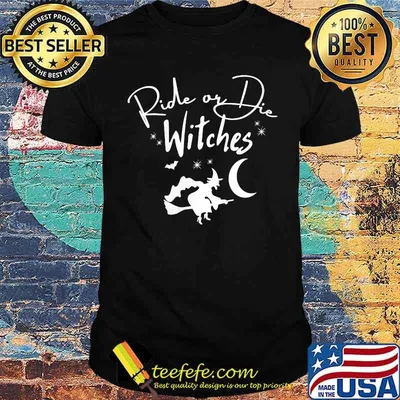 Ride Or Die Witches Halloween T-Shirt