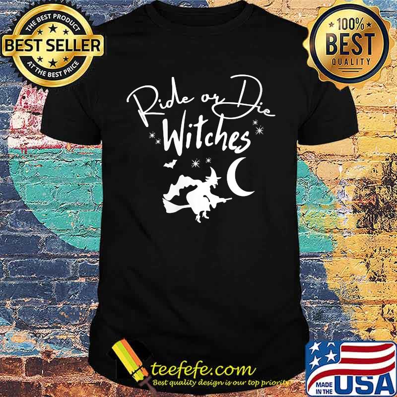 Ride Or Die Witches Halloween T-Shirt Ride Or Die Witches Halloween T-Shirt