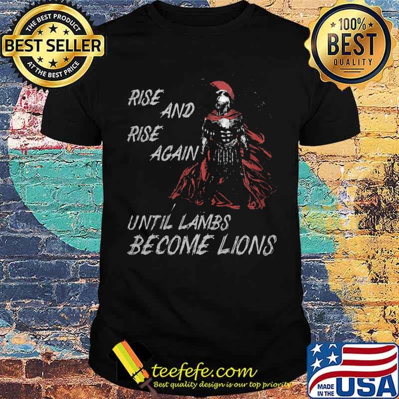 Rise and rise again, until lambs become lions shirt Rise and rise again, until lambs become lions shirt