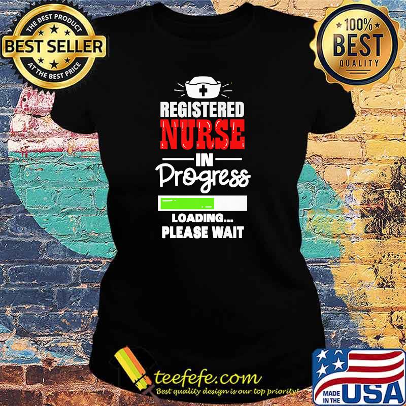 RN Registered Nurse In Progress T-Shirt Ladies tee RN Registered Nurse In Progress T-Shirt Ladies tee