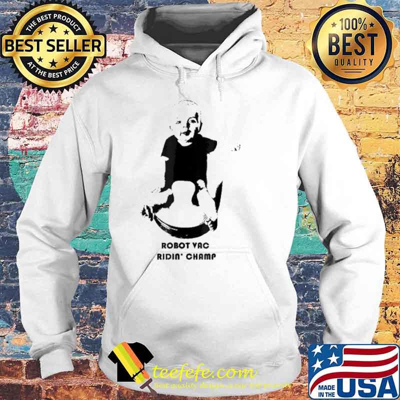 Robot Vac Ridin’ Champ Baby Shirt Hoodie Robot Vac Ridin’ Champ Baby Shirt Hoodie