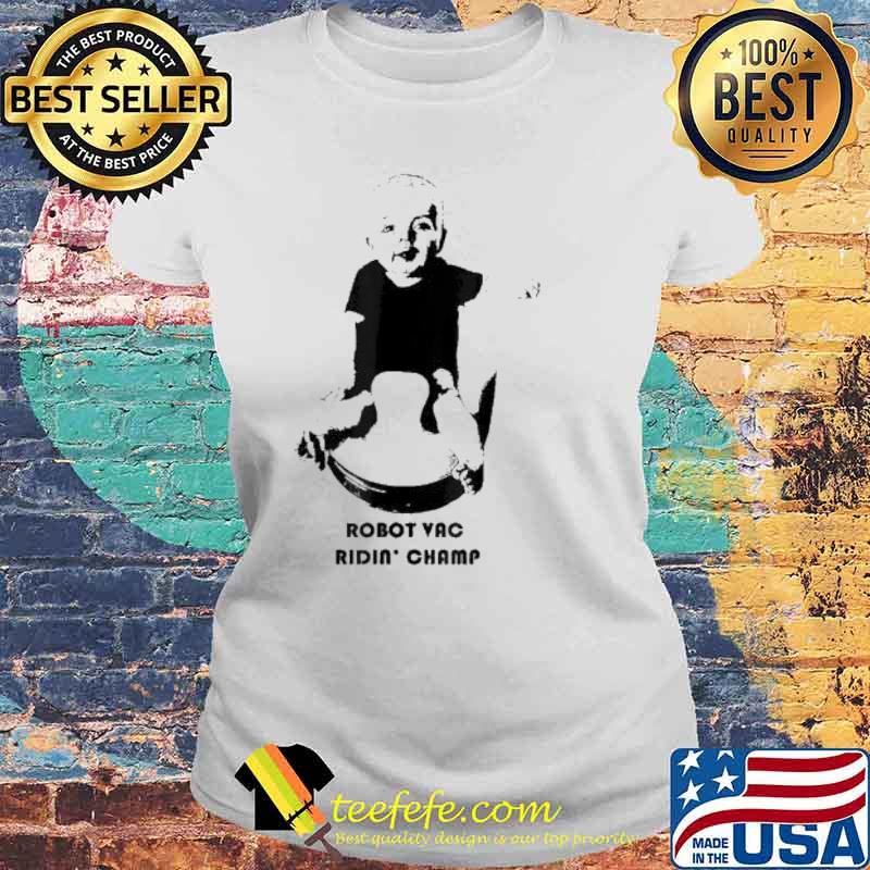 Robot Vac Ridin’ Champ Baby Shirt Laides tee Robot Vac Ridin’ Champ Baby Shirt Laides tee