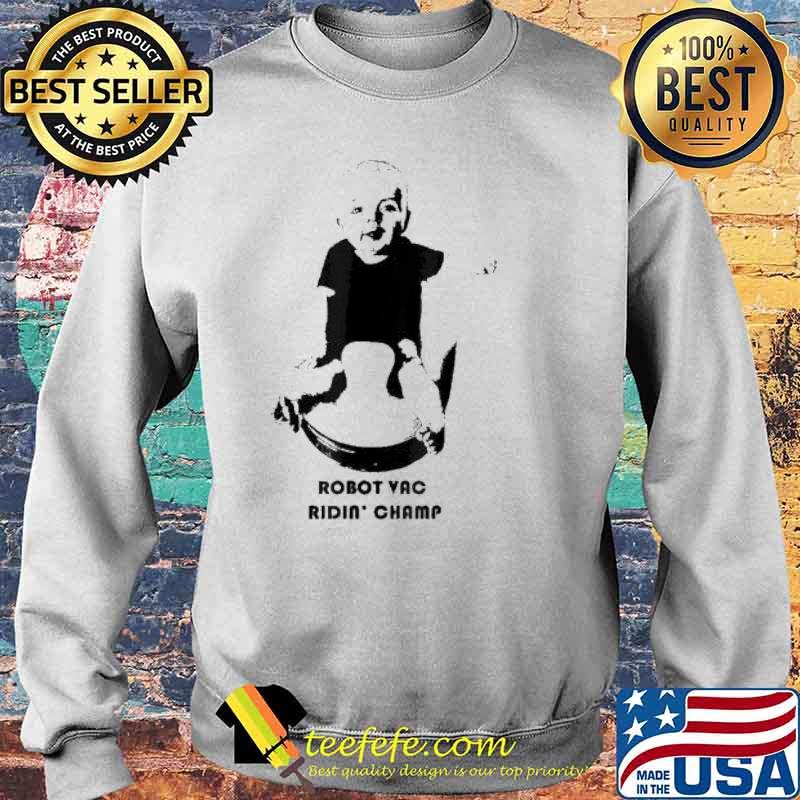 Robot Vac Ridin’ Champ Baby Shirt Sweater Robot Vac Ridin’ Champ Baby Shirt Sweater