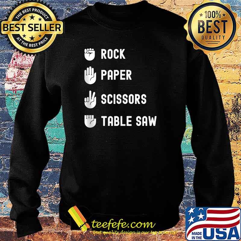Rock Paper Scissors Table Saw Woodworking T-Shirt Sweater Rock Paper Scissors Table Saw Woodworking T-Shirt Sweater
