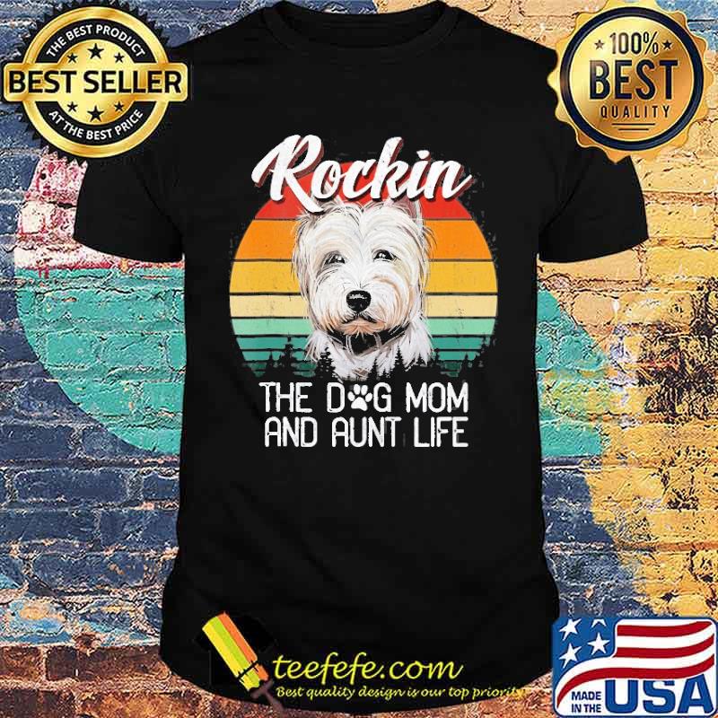 Rockin The Dog Mom & Aunt Life Westie Dog Vintage Sunset Shirt