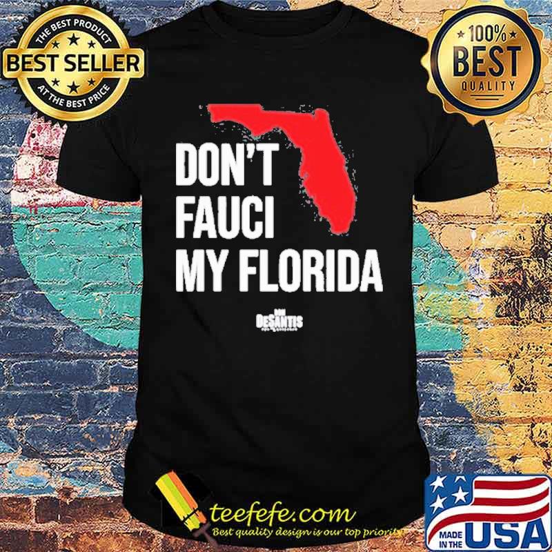 Ron desantis don’t faucI my Florida shirt