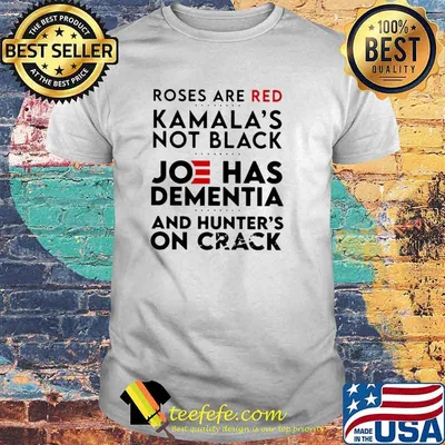 Roses are red Kamalas not black Joe has dementia and hunter on crack shirt