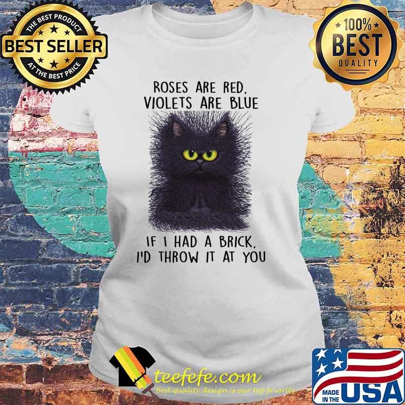 Roses are red violets are blue if i had a brick id throw it at you cat s Laides tee Roses are red violets are blue if i had a brick id throw it at you cat s Laides tee