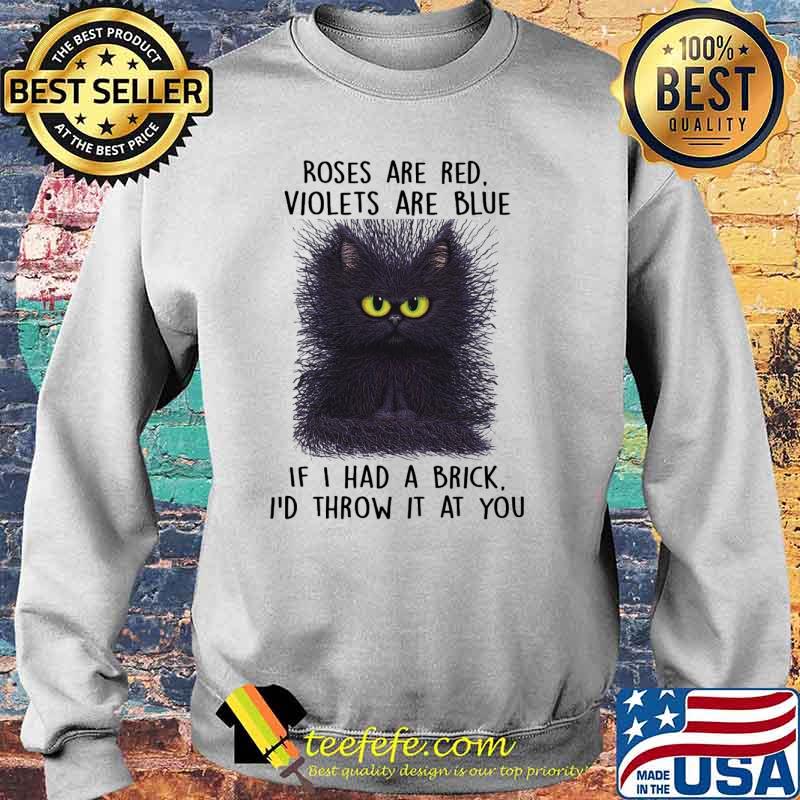 Roses are red violets are blue if i had a brick id throw it at you cat s Sweater Roses are red violets are blue if i had a brick id throw it at you cat s Sweater
