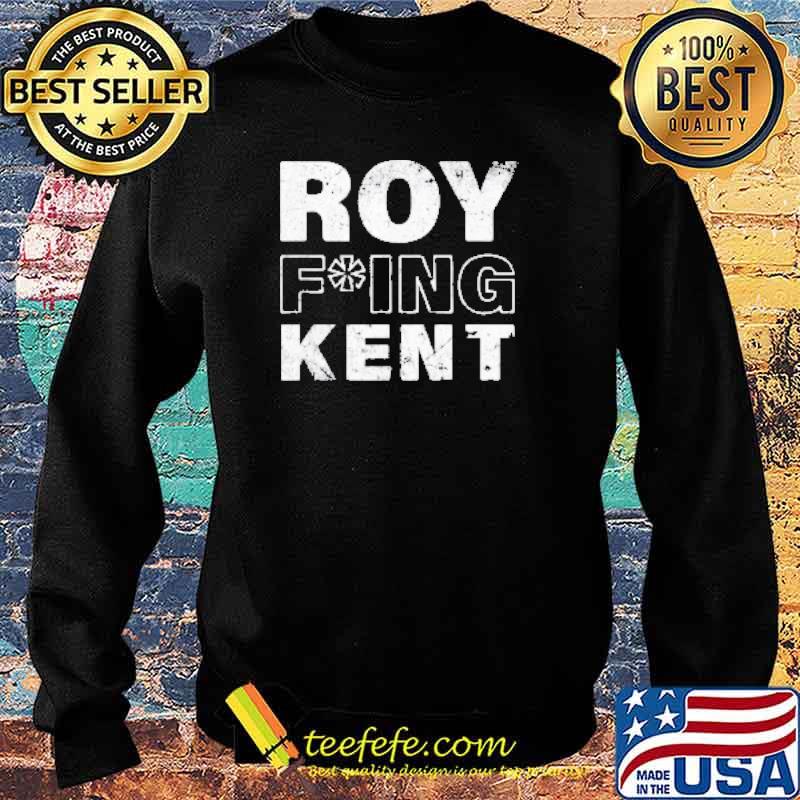 Roy Freaking Kent 2021 Shirt Sweater Roy Freaking Kent 2021 Shirt Sweater