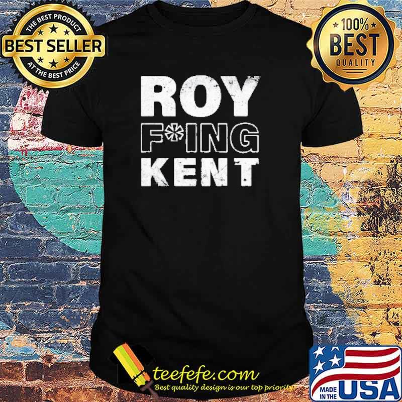 Roy Freaking Kent 2021 Shirt