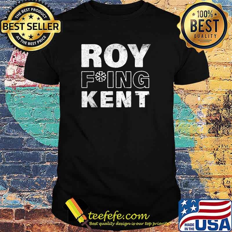 Roy Freaking Kent Fking T-Shirt Roy Freaking Kent Fking T-Shirt