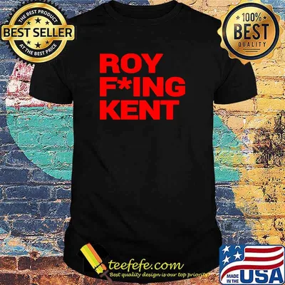 Roy Freaking Kent Sarcastic T-shirt