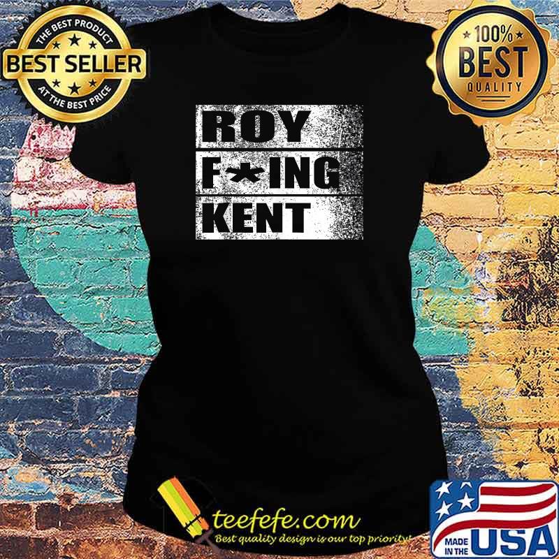 Roy Freaking Kent T-Shirt Ladies tee Roy Freaking Kent T-Shirt Ladies tee