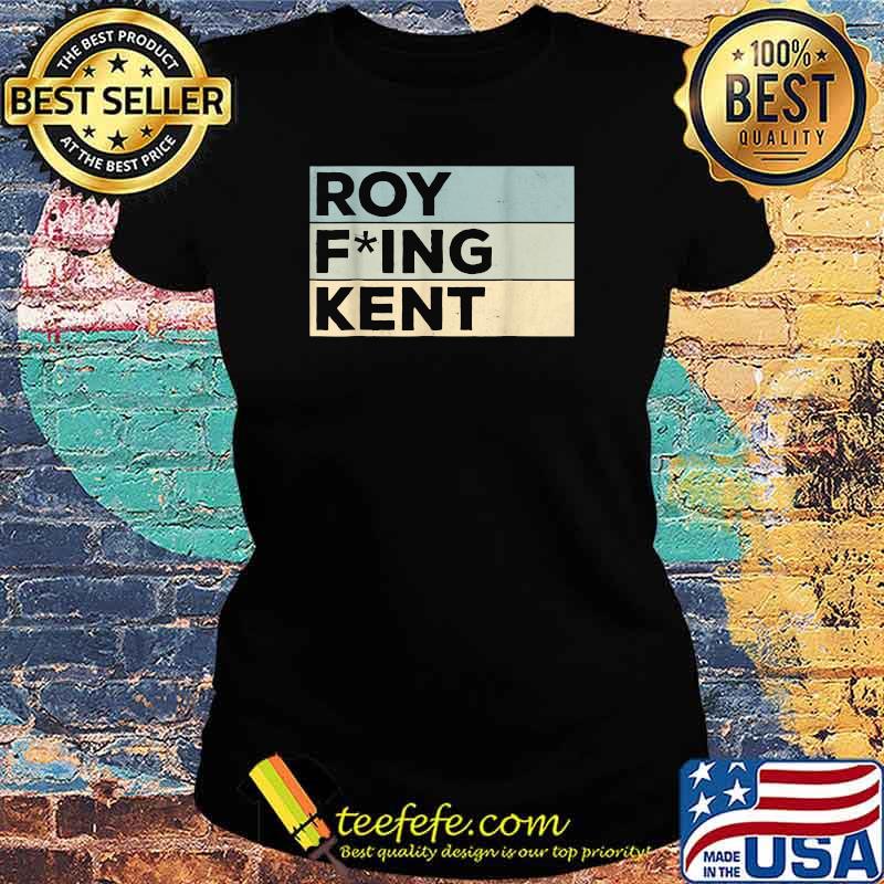 Roy Freaking Kent Vintage T-Shirt Ladies tee Roy Freaking Kent Vintage T-Shirt Ladies tee