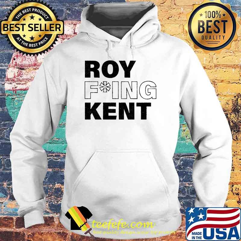 Roy fuing kent s Hoodie Roy fuing kent s Hoodie