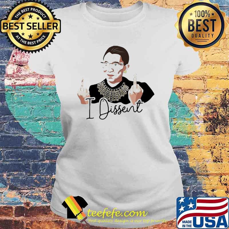 Ruth Bader Ginsburg fuck I dissent middle finger s Laides tee Ruth Bader Ginsburg fuck I dissent middle finger s Laides tee