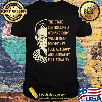 Ruth The state controlling a woman's body would mean denying her T-Shirt