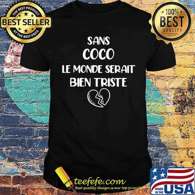 Sans Coco Le Monde Serait Bein Triste Shirt