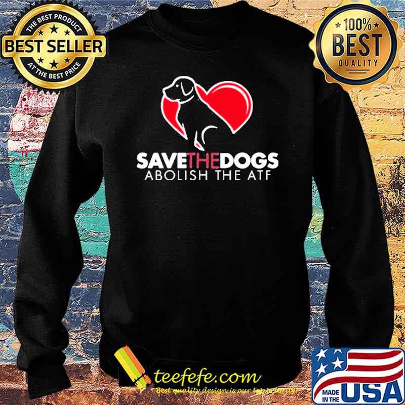 Save the dogs abolish the atf s Sweater Save the dogs abolish the atf s Sweater